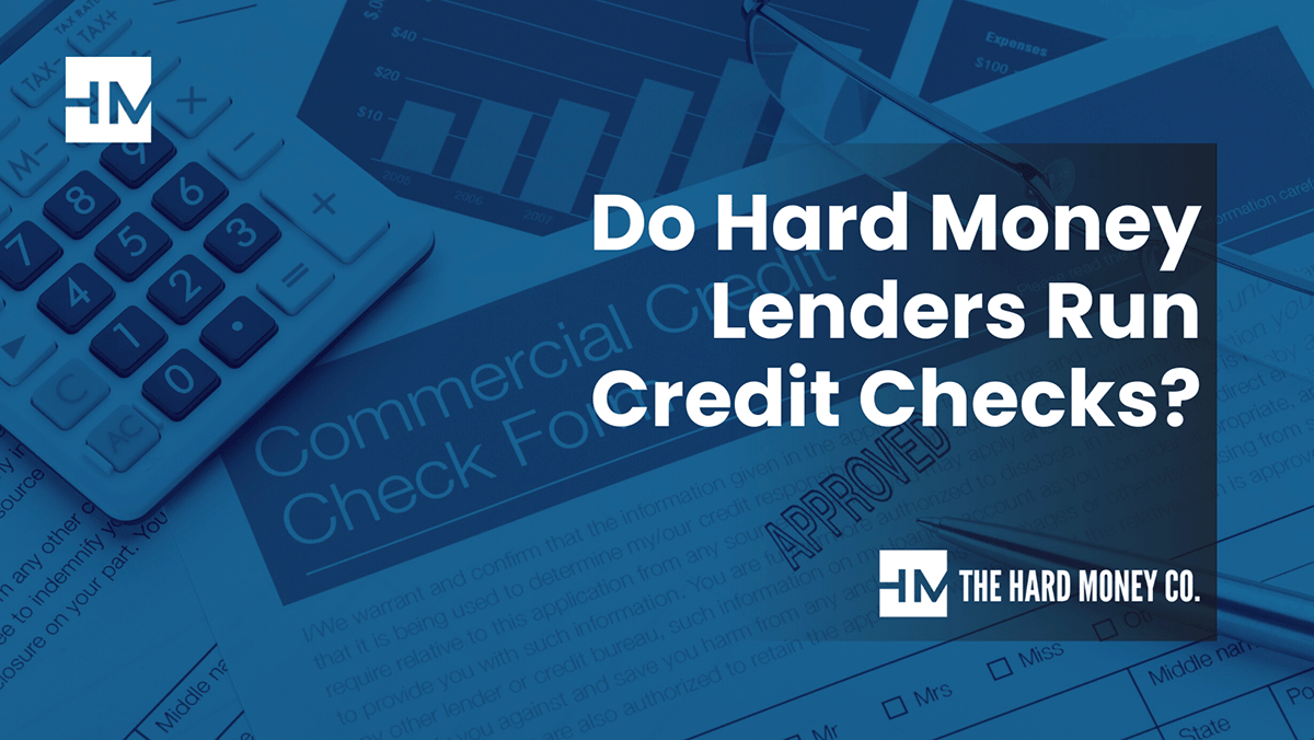 Do Hard Money Lenders Run Credit Checks? | The Hard Money Co.