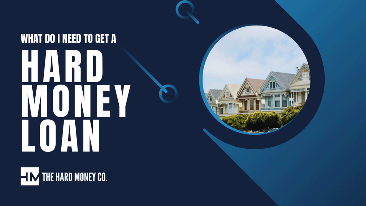 What Do I Need To Get A Hard Money Loan what-do-i-need-to-get-a-hard-money-loan