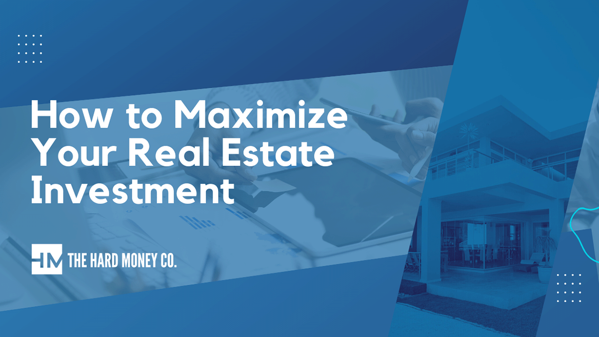 How To Maximize Your Real Estate Investment | THMC